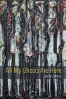 All My Ghosts Are Here By John Smith Cover Image