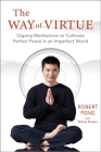 The Way of Virtue: Qigong Meditations to Cultivate Perfect Peace in an Imperfect World By Robert Peng, Rafael Nasser Cover Image