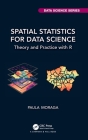 Spatial Statistics for Data Science: Theory and Practice with R By Paula Moraga Cover Image