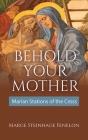 Behold Your Mother: Marian Stations of the Cross By Marge Steinhage Fenelon Cover Image