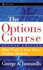 The Options Course: High Profit & Low Stress Trading Methods (Wiley Trading #226) By George a. Fontanills Cover Image
