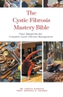 The Cystic Fibrosis Mastery Bible: Your Blueprint for Complete Cystic Fibrosis Management Cover Image