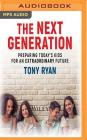 The Next Generation: Preparing Today's Kids for an Extraordinary Future By Tony Ryan, Christopher Brown (Read by) Cover Image