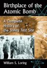 Birthplace of the Atomic Bomb: A Complete History of the Trinity Test Site Cover Image