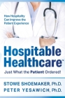 Hospitable Healthcare: Just What the Patient Ordered! By Stowe Shoemaker, Ph.D, Peter Yesawich, Ph.D Cover Image