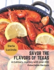 Savor the Flavors of Texas: A Culinary Journey with over 200 Delectable Recipes Cover Image