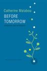 Before Tomorrow: Epigenesis and Rationality By Catherine Malabou, Carolyn Shread (Translator) Cover Image