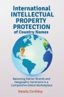 International Intellectual Property Protection of Country Names: Balancing Nation Brands and Geographic Commons in a Competitive Global Marketplace Cover Image