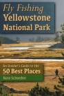 Fly Fishing Yellowstone National Park: An Insider's Guide to the 50 Best Places Cover Image