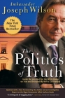 The Politics of Truth: Inside the Lies That Put the White House on Trial and Betrayed My Wife's CIA Identity By Joseph Wilson Cover Image