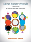 Seven Colour Wheels: Foundation for the Yin and Yang of Colours Cover Image