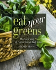 Eat Your Greens: The Surprising Power of Home Grown Leaf Crops By David Kennedy Cover Image