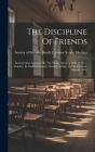 The Discipline Of Friends: Revised And Approved By The Yearly Meeting Held At New-garden, In Guilford County, North Carolina, In The Eleventh Mon By Society of Friends North Carolina Ye (Created by) Cover Image