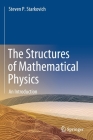 The Structures of Mathematical Physics: An Introduction By Steven P. Starkovich Cover Image