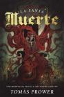La Santa Muerte: Unearthing the Magic & Mysticism of Death By Tomás Prower Cover Image