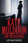 Kate Muldoon: For The Defense By Liz Mathews Cover Image
