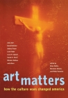 Art Matters: How the Culture Wars Changed America By Philip Yenawine (Editor), Marianne Weems (Editor), Brian Wallis (Editor) Cover Image