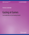 Gazing at Games: An Introduction to Eye Tracking Control Cover Image