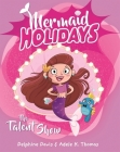 The Talent Show (Mermaid Holidays #1) By Delphine Davis, Adele K. Thomas (Illustrator) Cover Image