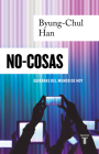 NO-COSAS. Quiebras del mundo de hoy / Non-things: Upheaval in the Lifeworld Cover Image