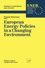 European Energy Policies in a Changing Environment (Energy Economics and Policy #1) By Francis McGowan (Editor) Cover Image
