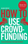 How to Use Crowdfunding (How To: Academy) By Julian Costley Cover Image