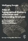 Atlas of Topographical Anatomy of the Brain and Surrounding Structures for Neurosurgeons, Neuroradiologists, and Neuropathologists By W. Seeger Cover Image