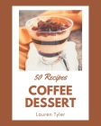 50 Coffee Dessert Recipes: A Timeless Coffee Dessert Cookbook By Lauren Tyler Cover Image