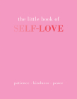 The Little Book of Self-Love: Patience. Kindness. Peace. By Joanna Gray Cover Image