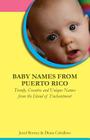 Baby Names from Puerto Rico: Trendy, Creative and Unique Names from the Island of Enchantment By Diana Caballero (Introduction by), Jared Romey Cover Image