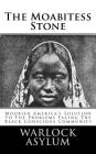 The Moabitess Stone: Moorish America's Solution To The Problems Facing The Black Conscious Community By Warlock Asylum Cover Image