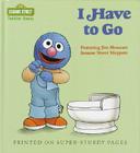 I Have to Go (Sesame Street Toddler Books) Cover Image