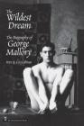 Wildest Dream: The Biography of George Mallory By Peter Gillman, Leni Gillman Cover Image