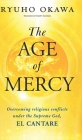 The Age of Mercy: Overcoming religious conflicts under the Supreme God, El Cantare By Ryuho Okawa Cover Image