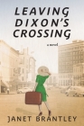 Leaving Dixon's Crossing By Janet Brantley Cover Image