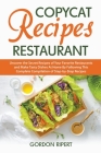 Copycat Recipes Restaurant: Uncover the Secret Recipes of Your Favorite Restaurants and Make Tasty Dishes At Home By Following This Complete Compi Cover Image