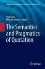 The Semantics and Pragmatics of Quotation (Perspectives in Pragmatics #15) By Paul Saka (Editor), Michael Johnson (Editor) Cover Image