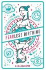 Fearless Birthing: Clear Your Fears For a Positive Birth By Alexia Leachman Cover Image
