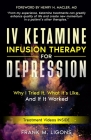 IV Ketamine Infusion Therapy for Depression: Why I tried It, What It's Like, and If It Worked By Frank M. Ligons, Henry H. Macler Cover Image