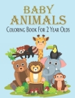 Baby Animal Coloring Book For 2 Year Olds: Cute animal books for kids. By Joy Book Publishing Cover Image