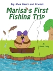 Marisa's First Fishing Trip: A Big Shoe Bears and Friends Adventure By Dawn Doig Cover Image