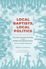 Local Baptists, Local Politics: Churches and Communities in the Middle and Uplands South By Jr. Grammich, Clifford A. Cover Image