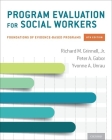 Program Evaluation for Social Workers: Foundations of Evidence-Based Programs By Richard M. Grinnell, Peter A. Gabor, Yvonne A. Unrau Cover Image