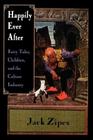 Happily Ever After: Fairy Tales, Children, and the Culture Industry By Jack Zipes Cover Image