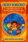 Energy Democracy: Advancing Equity in Clean Energy Solutions By Denise Fairchild (Editor), Al Weinrub (Editor), Diego Angarita Horowitz (Contributions by), Isaac Baker (Contributions by), Lynn Benander (Contributions by), Strela Cervas (Contributions by), Ben Delman (Contributions by), Anthony Giancatarino (Contributions by), Vivian Yi Huang (Contributions by), Derrick Johnson (Contributions by), Cecilia Martinez (Contributions by), Michelle Mascarenhas-Swan (Contributions by), Anya Scholman (Contributions by), Dr. Sean Sweeney (Contributions by), Maggie Tishman (Contributions by), Miya Yoshitani (Contributions by), Ashura Lewis (Contributions by) Cover Image