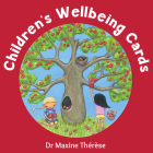 Children's Wellbeing Cards: (28 Full-Color Cards and 96-Page Guidebook) By Maxine Thérèse Cover Image