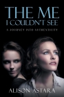 The Me I Couldn't See: A Journey Into Authenticity Cover Image