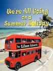 We're All Going on a Summer Holiday By Eileen Edwards Cover Image