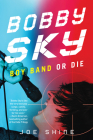 Bobby Sky: Boy Band or Die By Joe Shine Cover Image