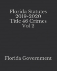 Florida Statutes 2019-2020 Title 46 Crimes Vol 2 By Jason Lee (Editor), Florida Government Cover Image